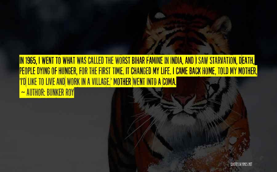 Bunker Roy Quotes: In 1965, I Went To What Was Called The Worst Bihar Famine In India, And I Saw Starvation, Death, People