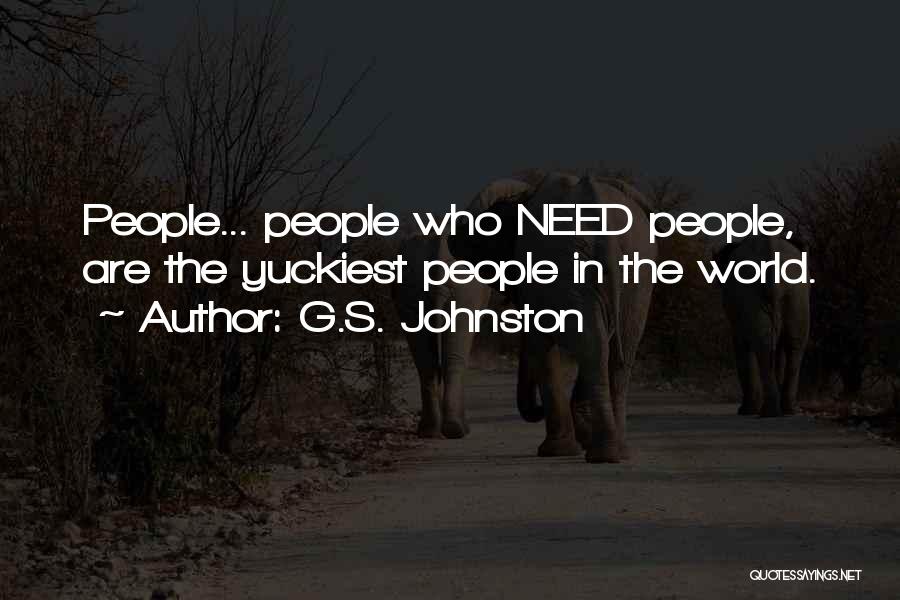 G.S. Johnston Quotes: People... People Who Need People, Are The Yuckiest People In The World.