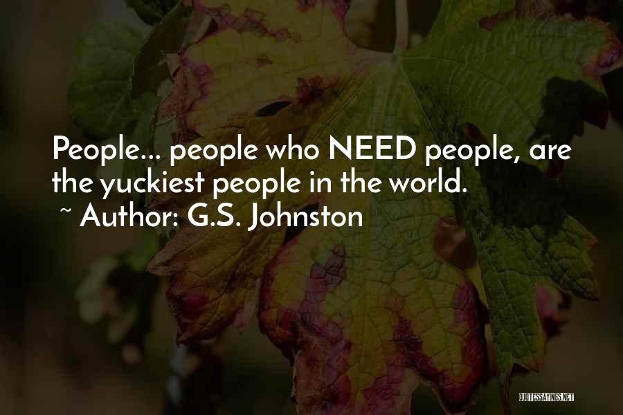 G.S. Johnston Quotes: People... People Who Need People, Are The Yuckiest People In The World.