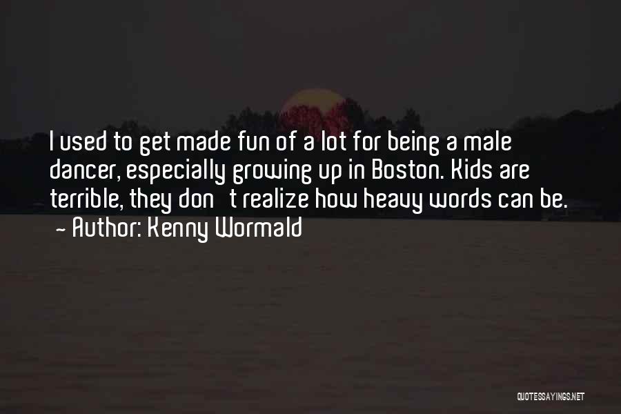 Kenny Wormald Quotes: I Used To Get Made Fun Of A Lot For Being A Male Dancer, Especially Growing Up In Boston. Kids