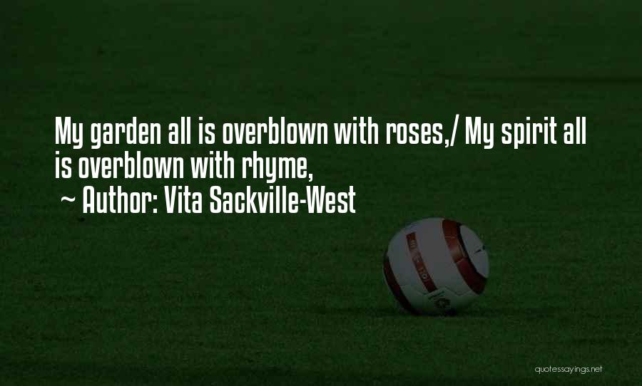 Vita Sackville-West Quotes: My Garden All Is Overblown With Roses,/ My Spirit All Is Overblown With Rhyme,