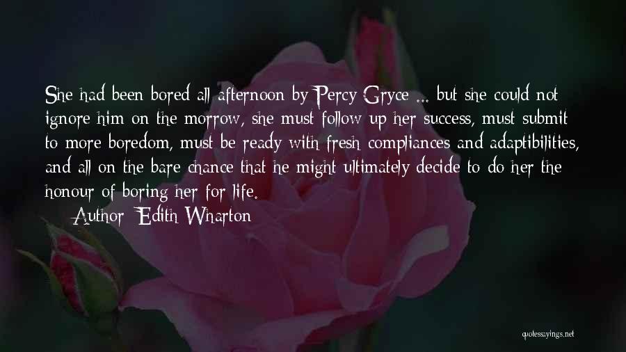 Edith Wharton Quotes: She Had Been Bored All Afternoon By Percy Gryce ... But She Could Not Ignore Him On The Morrow, She