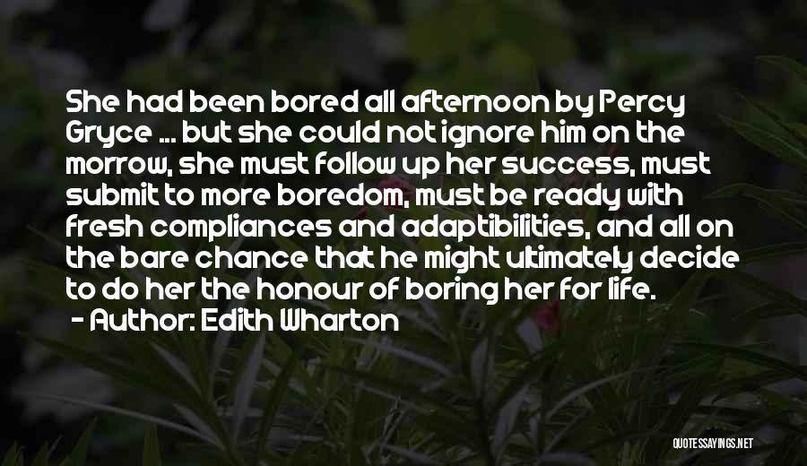 Edith Wharton Quotes: She Had Been Bored All Afternoon By Percy Gryce ... But She Could Not Ignore Him On The Morrow, She