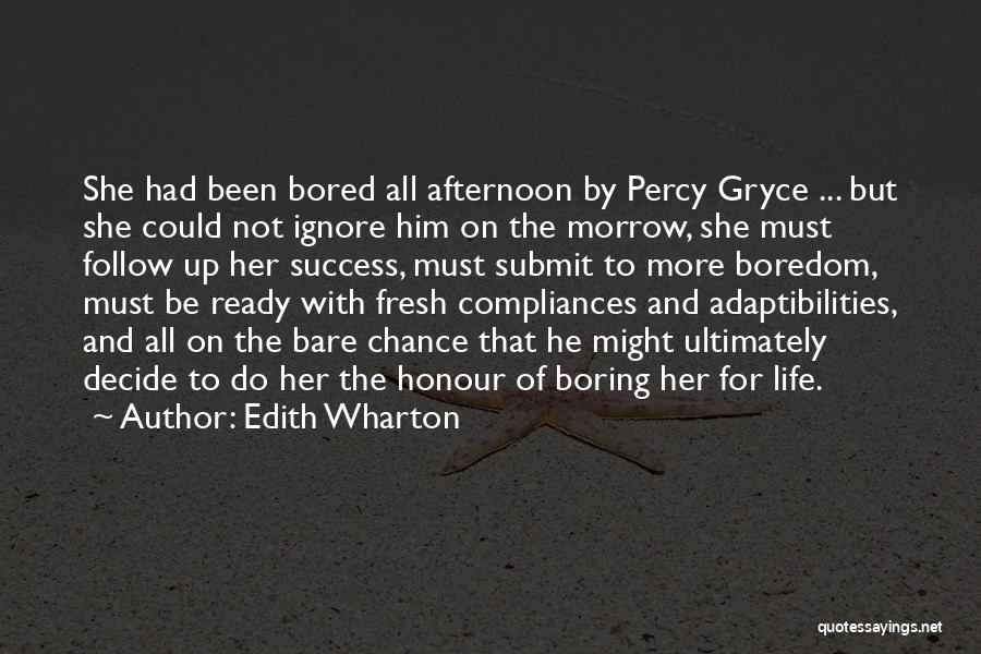 Edith Wharton Quotes: She Had Been Bored All Afternoon By Percy Gryce ... But She Could Not Ignore Him On The Morrow, She