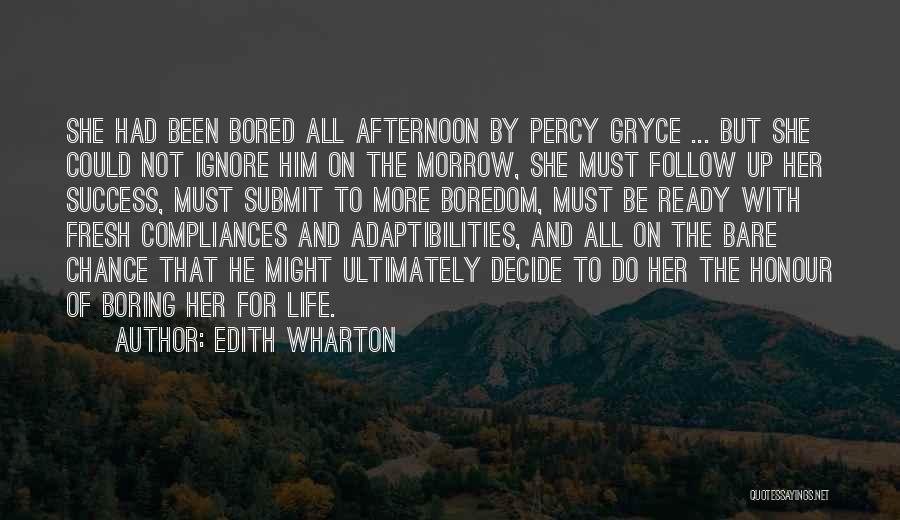 Edith Wharton Quotes: She Had Been Bored All Afternoon By Percy Gryce ... But She Could Not Ignore Him On The Morrow, She