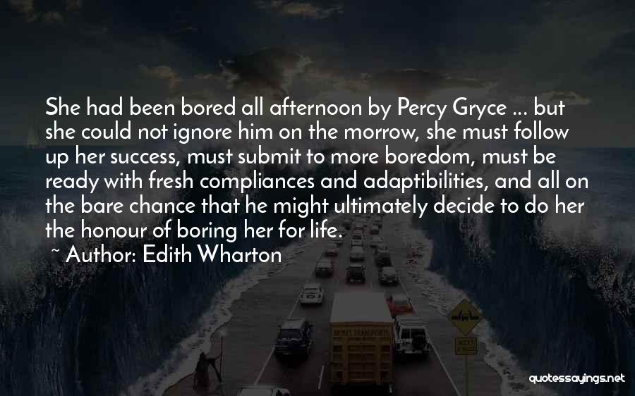 Edith Wharton Quotes: She Had Been Bored All Afternoon By Percy Gryce ... But She Could Not Ignore Him On The Morrow, She