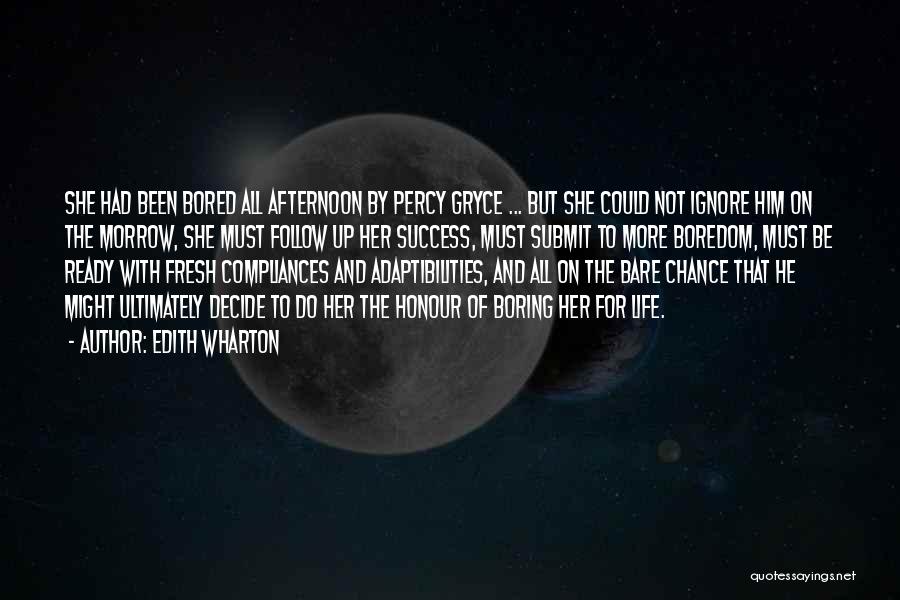Edith Wharton Quotes: She Had Been Bored All Afternoon By Percy Gryce ... But She Could Not Ignore Him On The Morrow, She