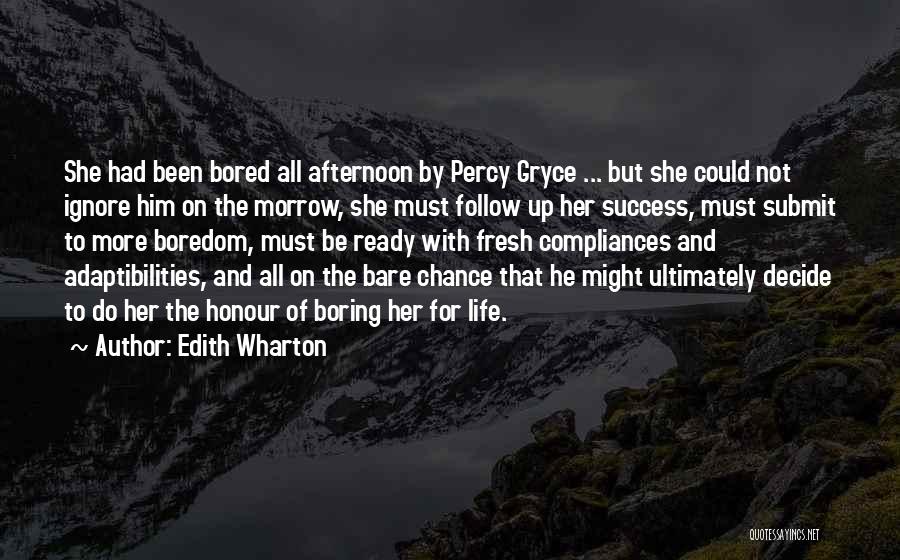 Edith Wharton Quotes: She Had Been Bored All Afternoon By Percy Gryce ... But She Could Not Ignore Him On The Morrow, She