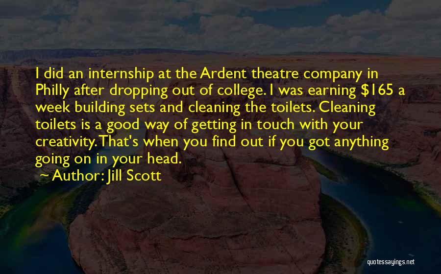 Jill Scott Quotes: I Did An Internship At The Ardent Theatre Company In Philly After Dropping Out Of College. I Was Earning $165