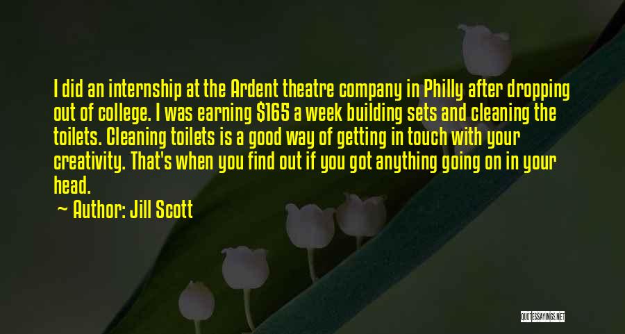 Jill Scott Quotes: I Did An Internship At The Ardent Theatre Company In Philly After Dropping Out Of College. I Was Earning $165