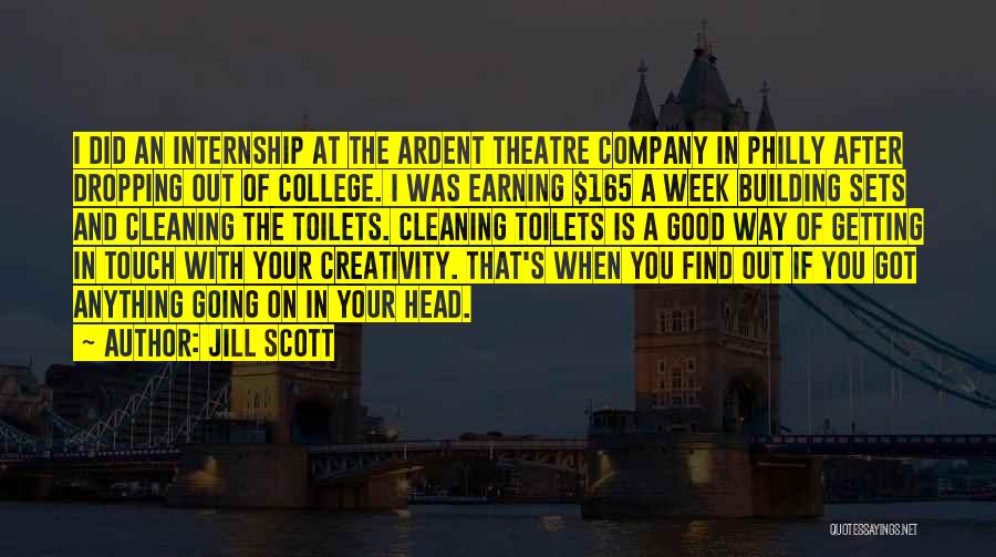 Jill Scott Quotes: I Did An Internship At The Ardent Theatre Company In Philly After Dropping Out Of College. I Was Earning $165