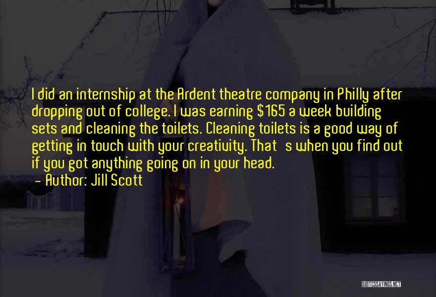 Jill Scott Quotes: I Did An Internship At The Ardent Theatre Company In Philly After Dropping Out Of College. I Was Earning $165