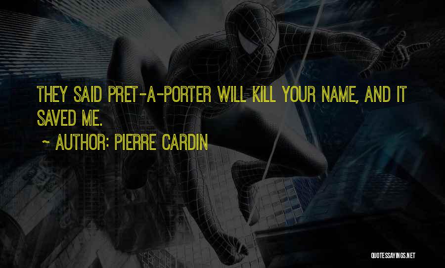 Pierre Cardin Quotes: They Said Pret-a-porter Will Kill Your Name, And It Saved Me.