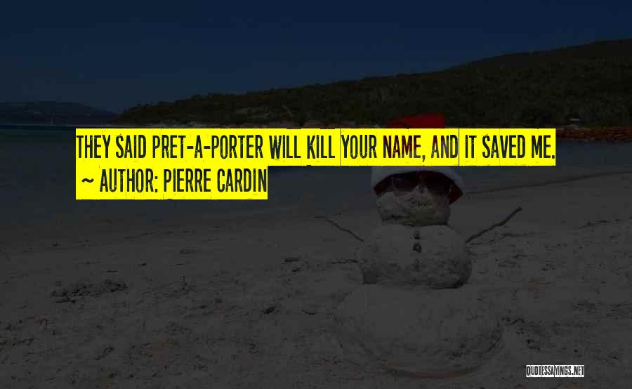 Pierre Cardin Quotes: They Said Pret-a-porter Will Kill Your Name, And It Saved Me.