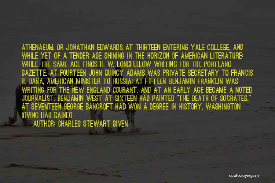 Charles Stewart Given Quotes: Athenaeum, Or Jonathan Edwards At Thirteen Entering Yale College, And While Yet Of A Tender Age Shining In The Horizon