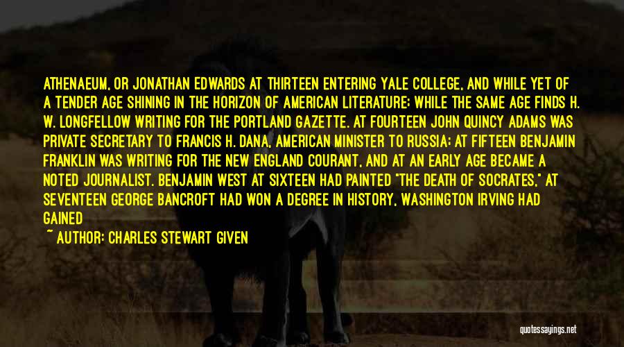 Charles Stewart Given Quotes: Athenaeum, Or Jonathan Edwards At Thirteen Entering Yale College, And While Yet Of A Tender Age Shining In The Horizon