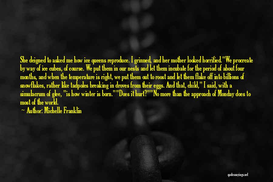 Michelle Franklin Quotes: She Deigned To Asked Me How Ice Queens Reproduce. I Grinned, And Her Mother Looked Horrified.we Procreate By Way Of