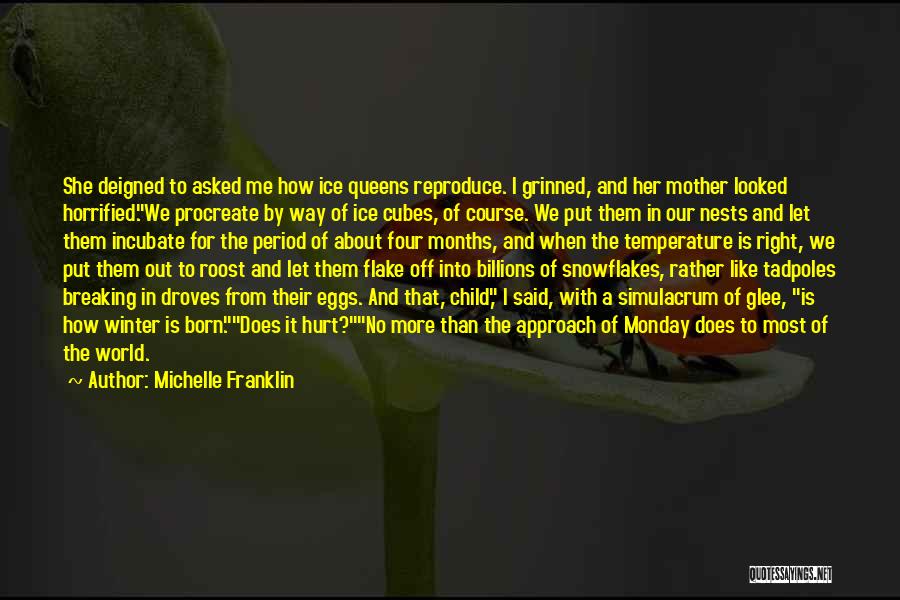 Michelle Franklin Quotes: She Deigned To Asked Me How Ice Queens Reproduce. I Grinned, And Her Mother Looked Horrified.we Procreate By Way Of