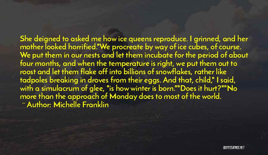 Michelle Franklin Quotes: She Deigned To Asked Me How Ice Queens Reproduce. I Grinned, And Her Mother Looked Horrified.we Procreate By Way Of