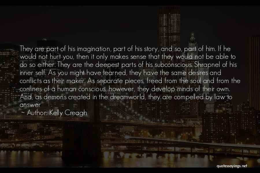 Kelly Creagh Quotes: They Are Part Of His Imagination, Part Of His Story, And So, Part Of Him. If He Would Not Hurt