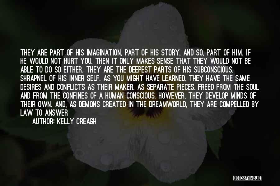 Kelly Creagh Quotes: They Are Part Of His Imagination, Part Of His Story, And So, Part Of Him. If He Would Not Hurt