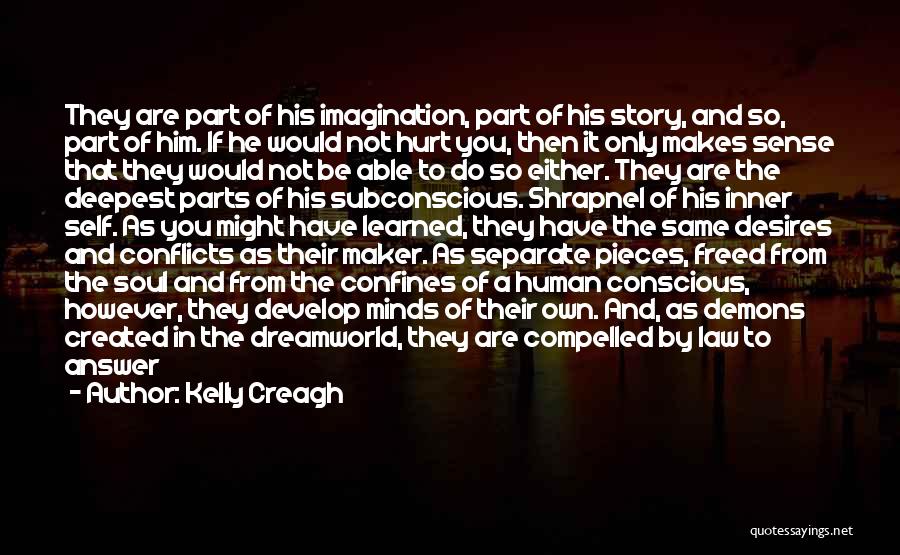Kelly Creagh Quotes: They Are Part Of His Imagination, Part Of His Story, And So, Part Of Him. If He Would Not Hurt