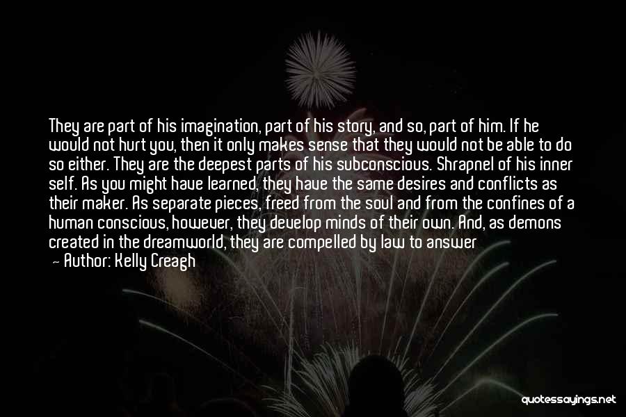 Kelly Creagh Quotes: They Are Part Of His Imagination, Part Of His Story, And So, Part Of Him. If He Would Not Hurt