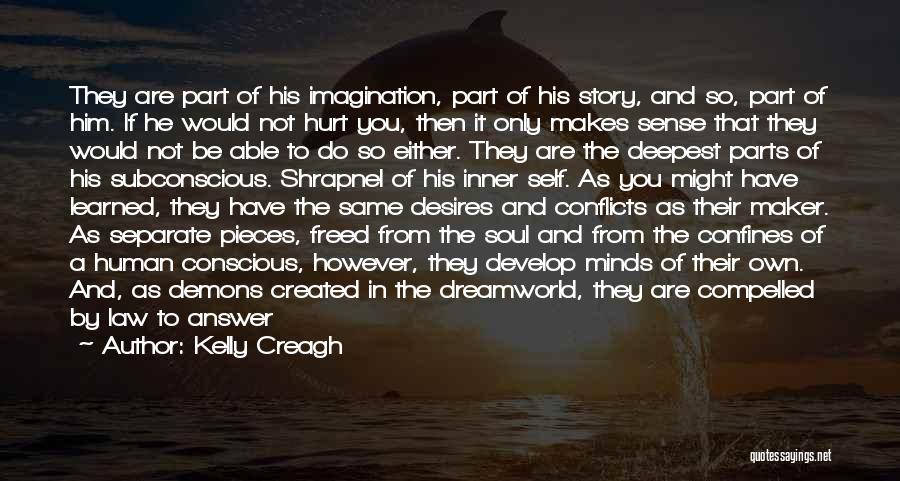 Kelly Creagh Quotes: They Are Part Of His Imagination, Part Of His Story, And So, Part Of Him. If He Would Not Hurt