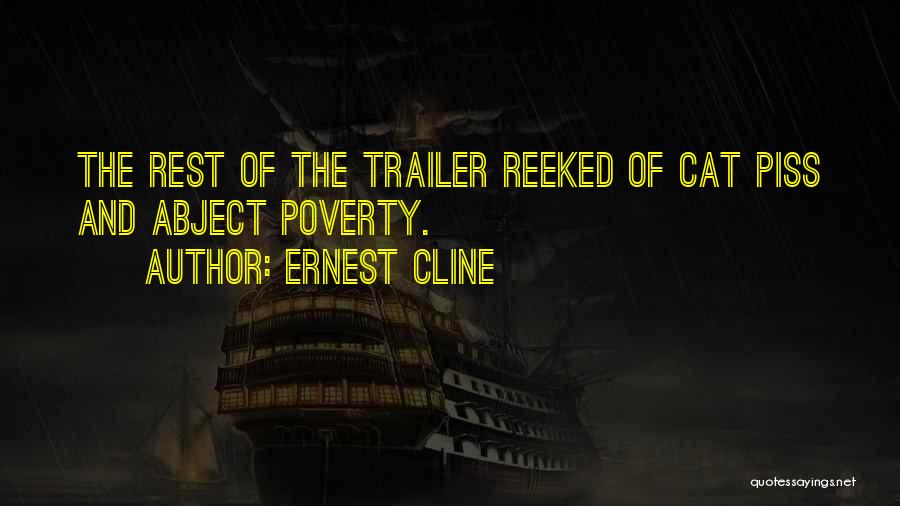 Ernest Cline Quotes: The Rest Of The Trailer Reeked Of Cat Piss And Abject Poverty.