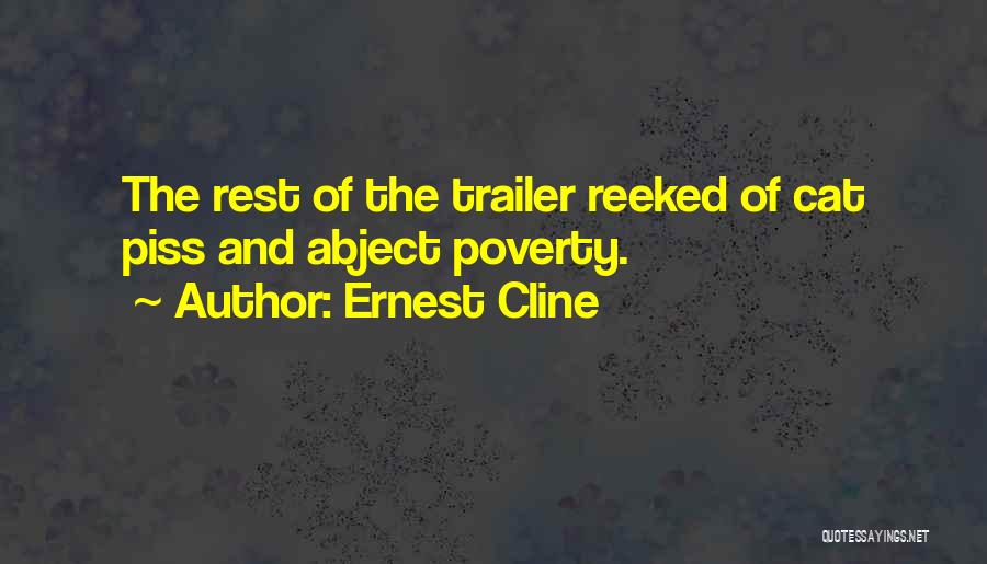 Ernest Cline Quotes: The Rest Of The Trailer Reeked Of Cat Piss And Abject Poverty.