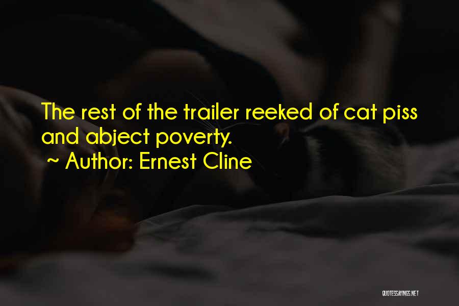 Ernest Cline Quotes: The Rest Of The Trailer Reeked Of Cat Piss And Abject Poverty.