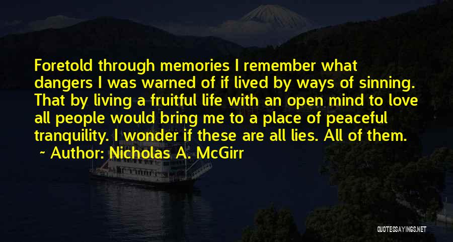 Nicholas A. McGirr Quotes: Foretold Through Memories I Remember What Dangers I Was Warned Of If Lived By Ways Of Sinning. That By Living