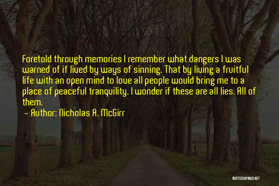 Nicholas A. McGirr Quotes: Foretold Through Memories I Remember What Dangers I Was Warned Of If Lived By Ways Of Sinning. That By Living