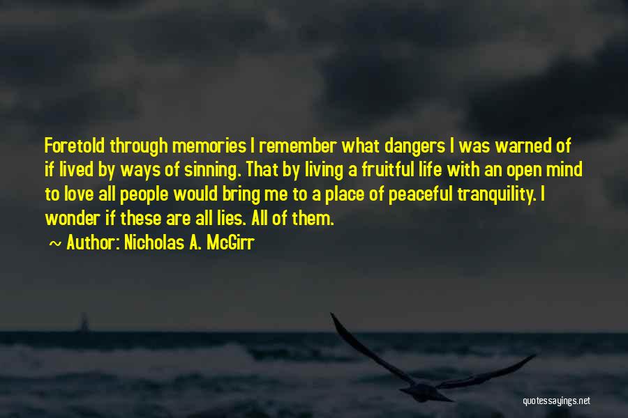 Nicholas A. McGirr Quotes: Foretold Through Memories I Remember What Dangers I Was Warned Of If Lived By Ways Of Sinning. That By Living