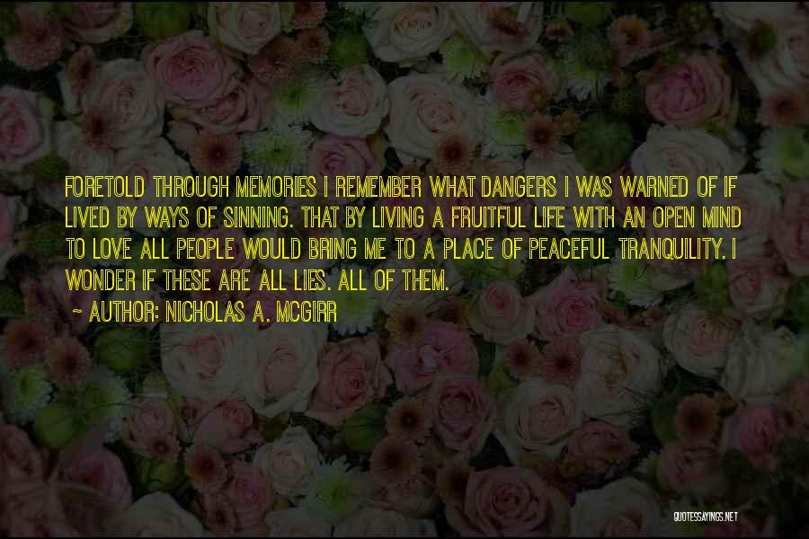 Nicholas A. McGirr Quotes: Foretold Through Memories I Remember What Dangers I Was Warned Of If Lived By Ways Of Sinning. That By Living