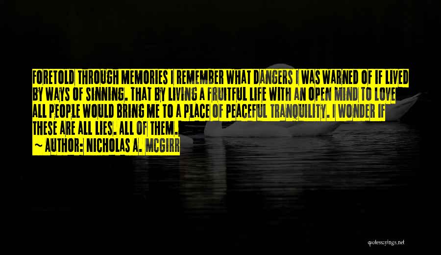 Nicholas A. McGirr Quotes: Foretold Through Memories I Remember What Dangers I Was Warned Of If Lived By Ways Of Sinning. That By Living