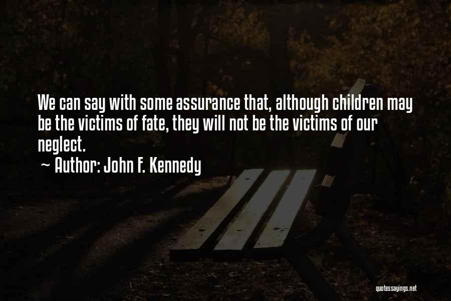 John F. Kennedy Quotes: We Can Say With Some Assurance That, Although Children May Be The Victims Of Fate, They Will Not Be The