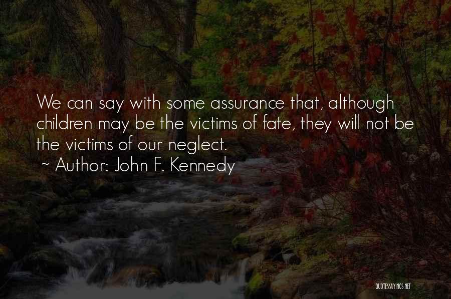 John F. Kennedy Quotes: We Can Say With Some Assurance That, Although Children May Be The Victims Of Fate, They Will Not Be The