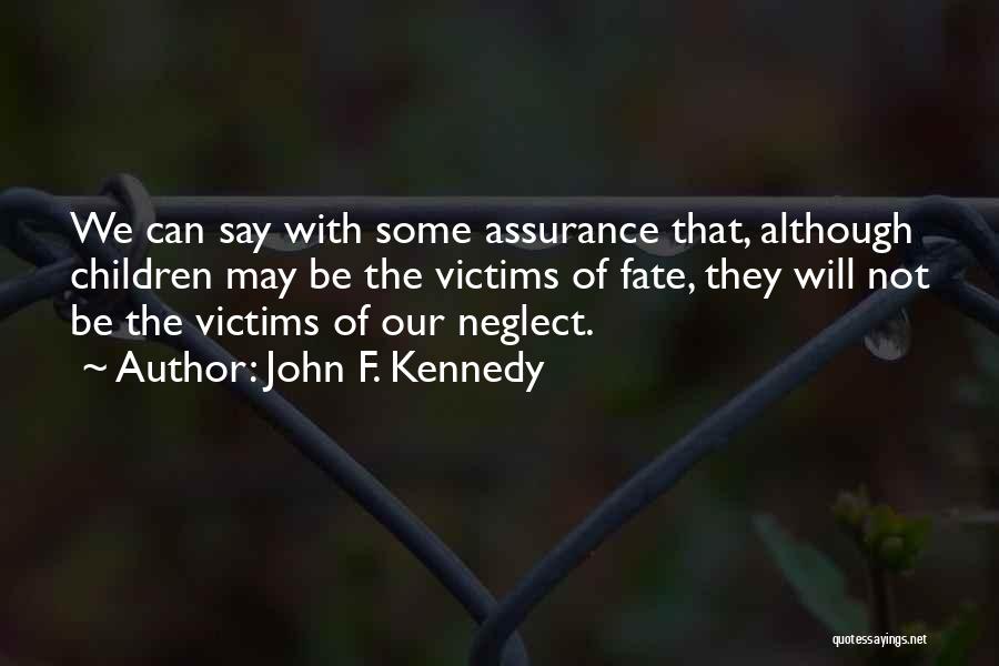 John F. Kennedy Quotes: We Can Say With Some Assurance That, Although Children May Be The Victims Of Fate, They Will Not Be The