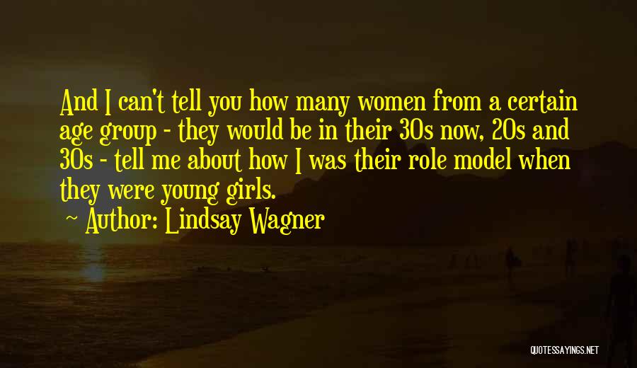 Lindsay Wagner Quotes: And I Can't Tell You How Many Women From A Certain Age Group - They Would Be In Their 30s