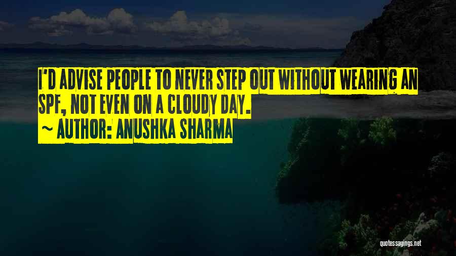 Anushka Sharma Quotes: I'd Advise People To Never Step Out Without Wearing An Spf, Not Even On A Cloudy Day.