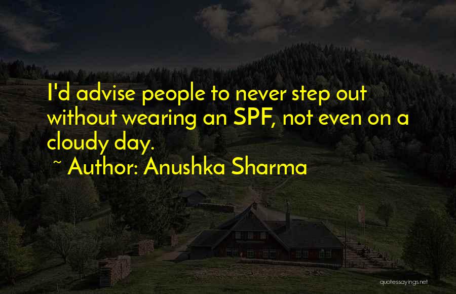 Anushka Sharma Quotes: I'd Advise People To Never Step Out Without Wearing An Spf, Not Even On A Cloudy Day.