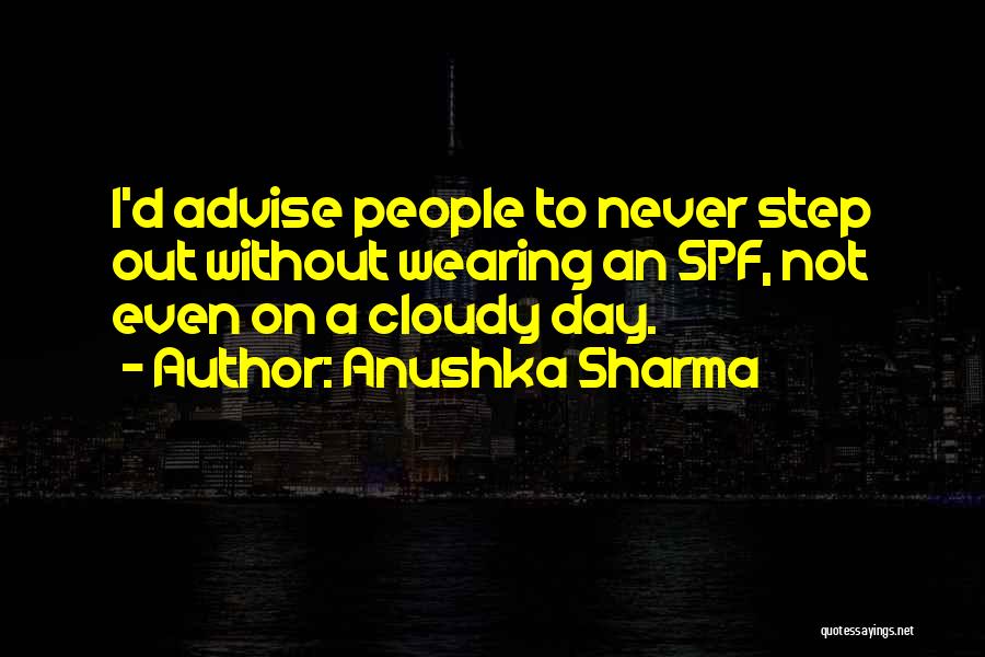 Anushka Sharma Quotes: I'd Advise People To Never Step Out Without Wearing An Spf, Not Even On A Cloudy Day.