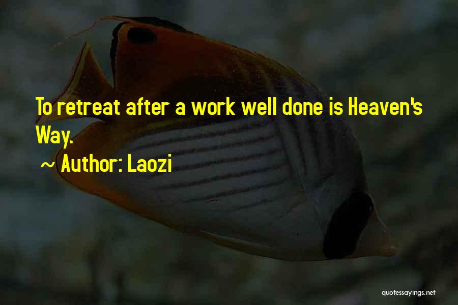 Laozi Quotes: To Retreat After A Work Well Done Is Heaven's Way.