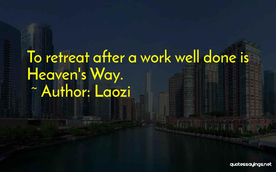 Laozi Quotes: To Retreat After A Work Well Done Is Heaven's Way.