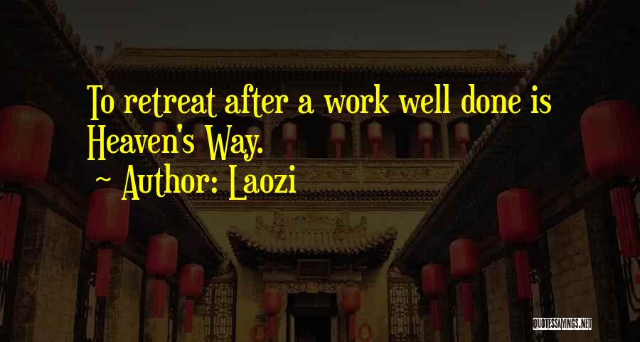 Laozi Quotes: To Retreat After A Work Well Done Is Heaven's Way.