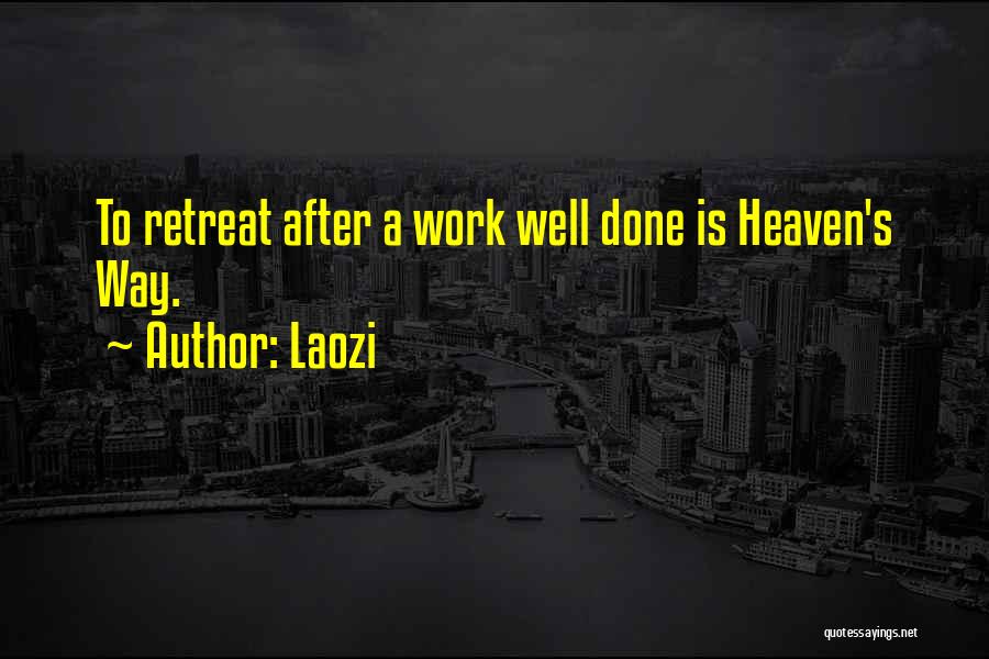 Laozi Quotes: To Retreat After A Work Well Done Is Heaven's Way.