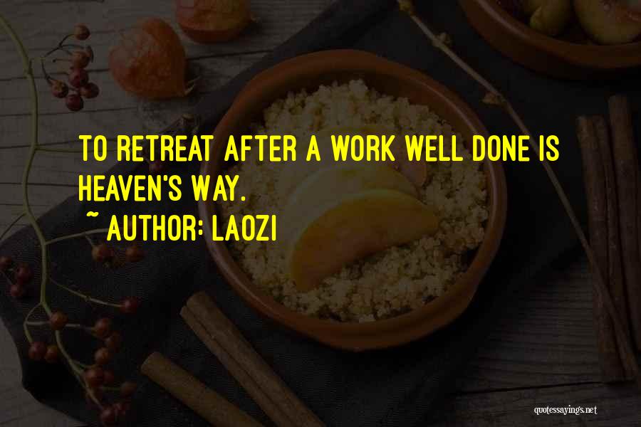 Laozi Quotes: To Retreat After A Work Well Done Is Heaven's Way.