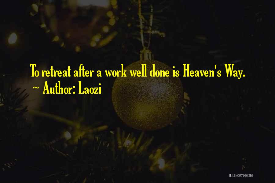 Laozi Quotes: To Retreat After A Work Well Done Is Heaven's Way.