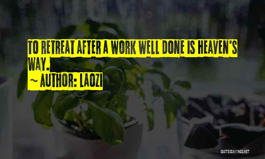 Laozi Quotes: To Retreat After A Work Well Done Is Heaven's Way.